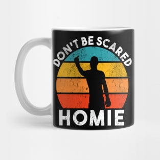 Don't be scared homie retro Mug